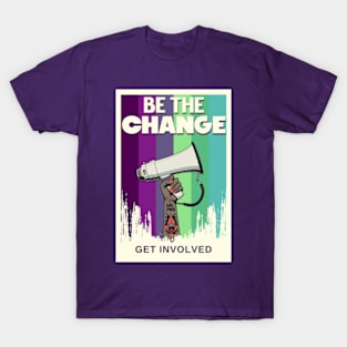 Be the Change Get Involved Activism Feminism T-Shirt